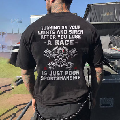 Turning On Your Lights And Siren After You Lose A Race T-shirts