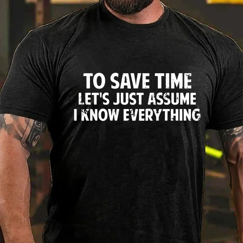 To Save Time Let's Just Assume I Know Everything Graphic T-Shirt