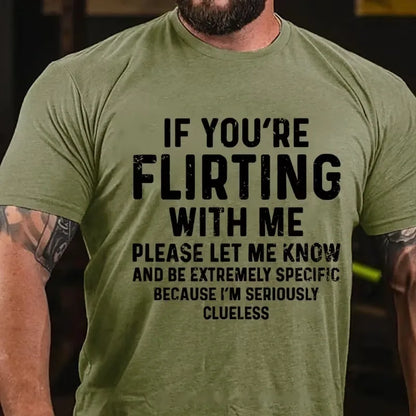 If You're Flirting With Me Please Let Me Know And Be Extremely Specific Because I'm Seriously Clueless Graphic T-Shirt