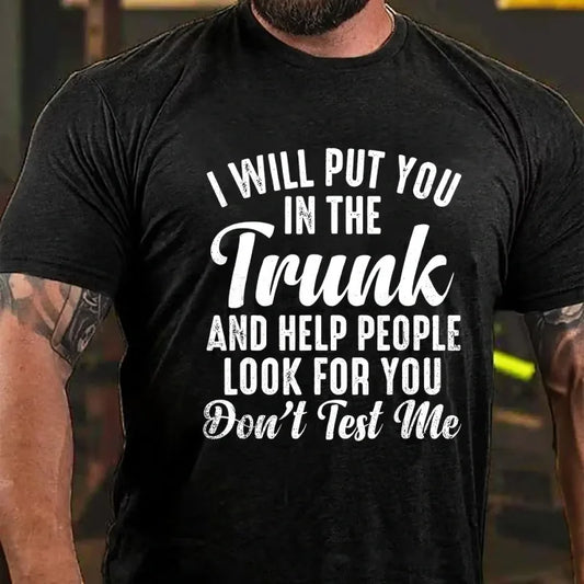 I Will Put You In The Trunk and Help People Look For You Graphic T-Shirt