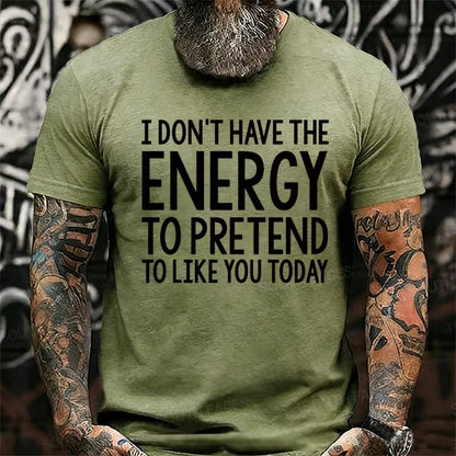 I Don't Have The Energy To Pretend To Like You Today Graphic T-Shirt