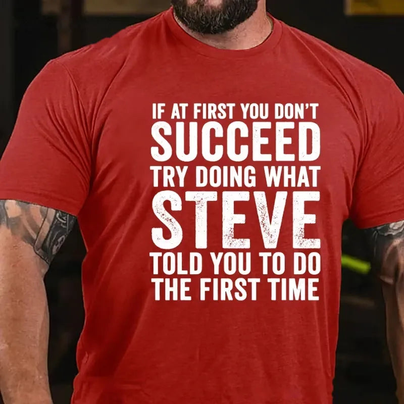 If At First You Don't Succeed Try Doing What Steve Said Graphic T-Shirt