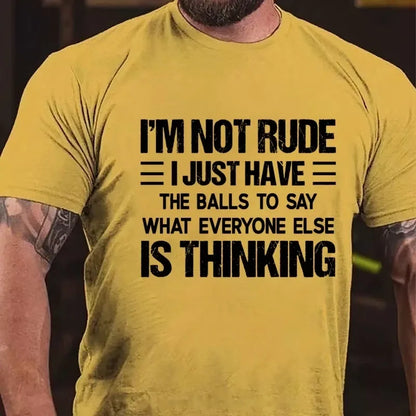 I'm Not Rude I Just Have the Balls to Say What Everyone Else Is Thinking Graphic T-Shirt