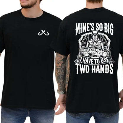 Mine's So Big I Have to Use Two Hands Graphic T-Shirt