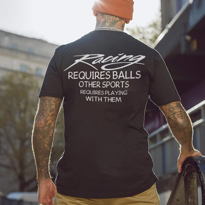 Racing Requires Balls Other Sports Requires Playing With Them T-shirt