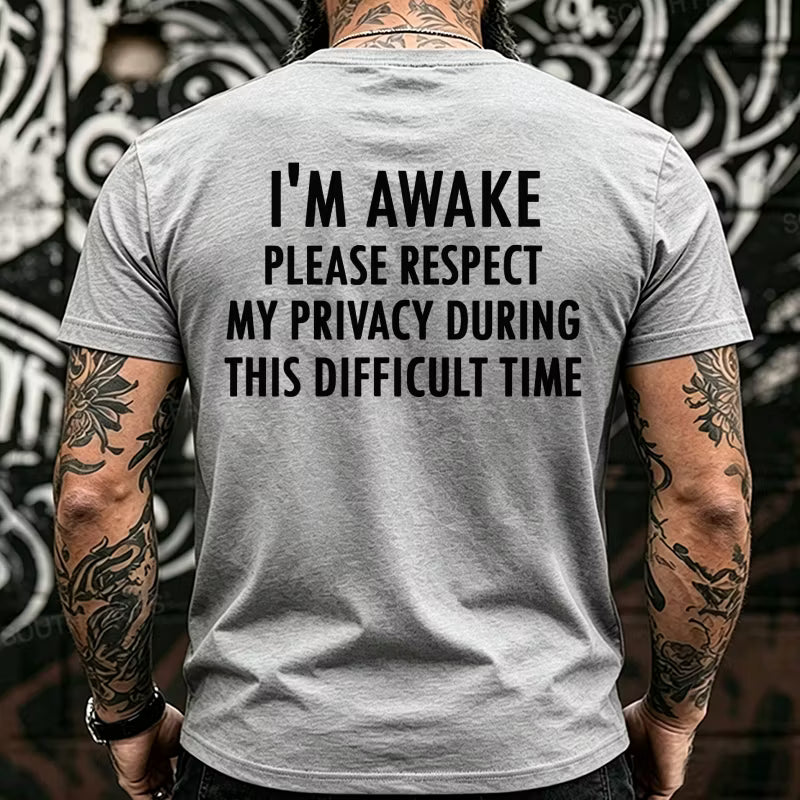 I'm Awake Please Respect My Privacy During This Difficult Time Funny Back T-Shirts