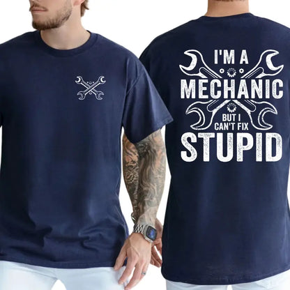 I'm a Mechanic but I Can't Fix Stupid Graphic T-Shirt