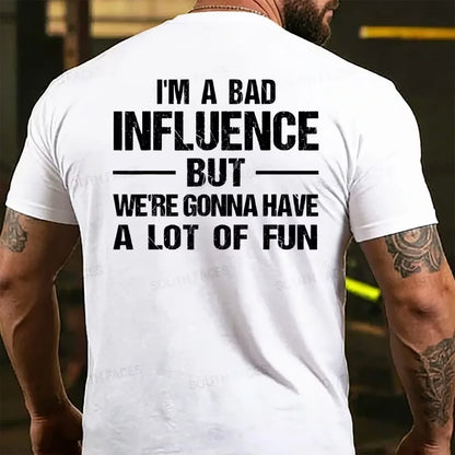 I'm A Bad Influence But We're Gonna Have A Lot Of Fun Back T-shirt