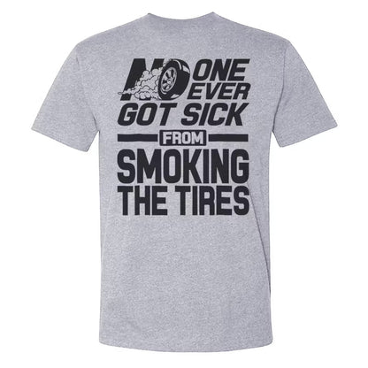 No One Ever Got Sick From Smoking Tires T-shirts
