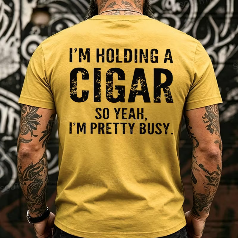 I'm Holding A Cigar So Yeah, I'm Pretty Busy Back T-Shirts