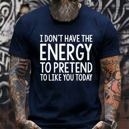 I Don't Have The Energy To Pretend To Like You Today Graphic T-Shirt