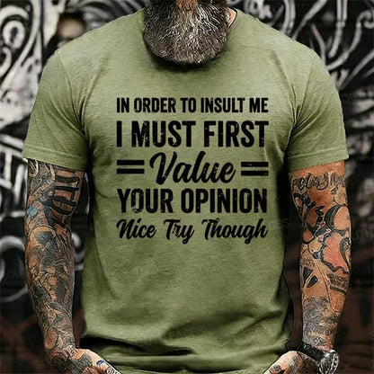 In Order To Insult Me I Must First Value Your Opinion Nice Try Though Graphic T-Shirt