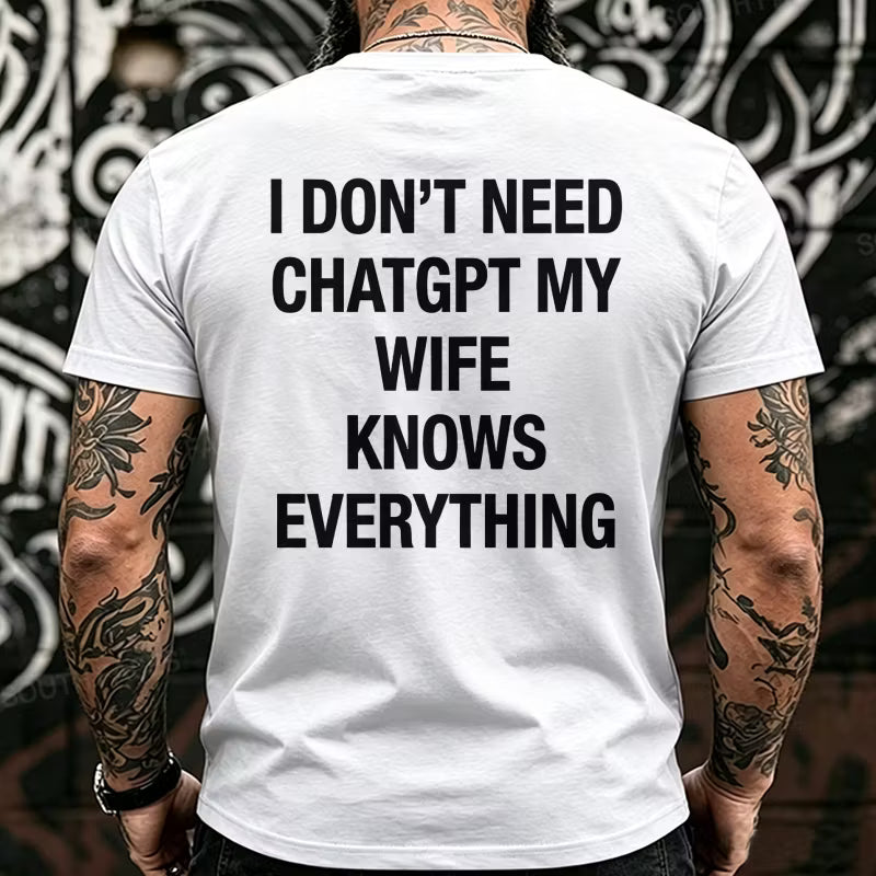 I Don't Need CHATGPT My Wife Knows Everything Back T-Shirts
