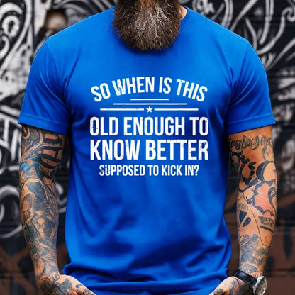 So When Is This Old Enough To Know Better Supposed To Kick In? Graphic T-Shirt