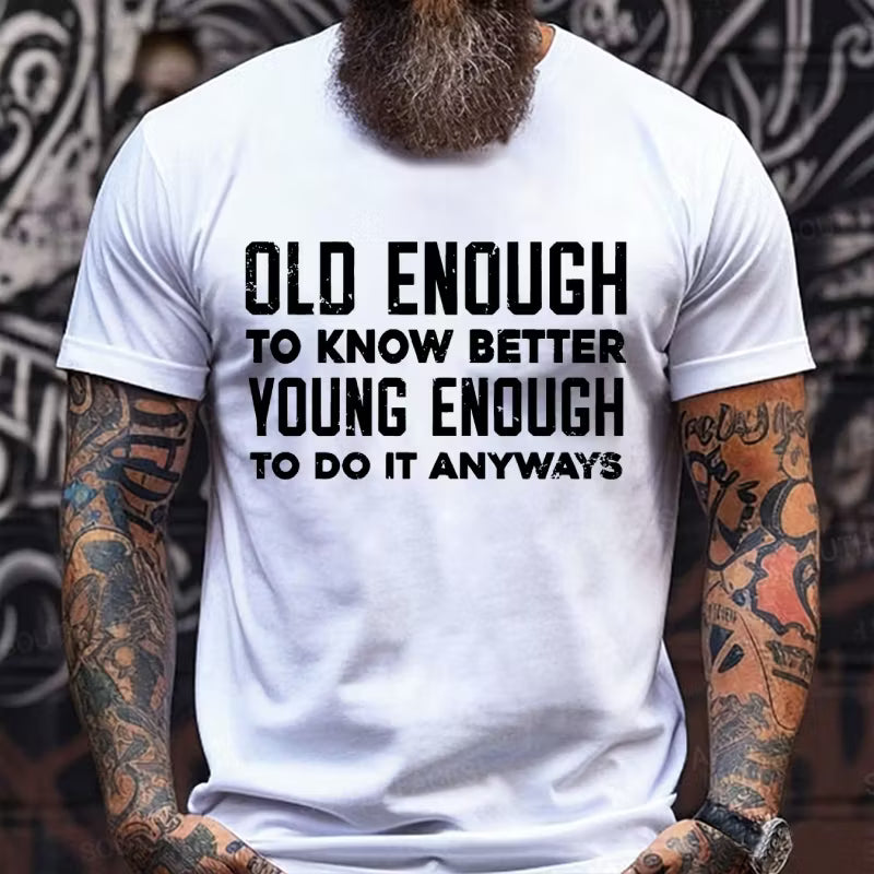 Old Enough To Know Better Young Enough To Do It Anyways Graphic T-Shirt