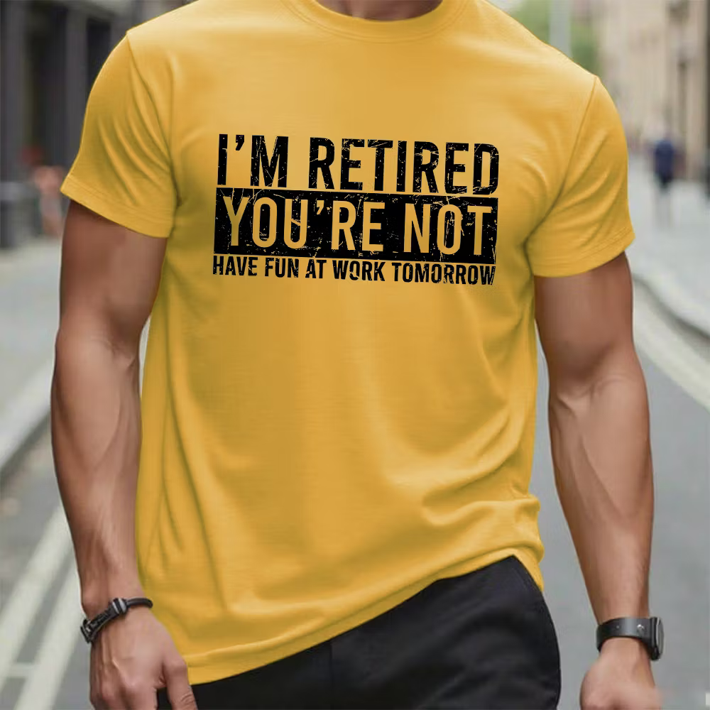 I'm Retired You're Not Have Fun At Work Tomorrow Graphic T-Shirt