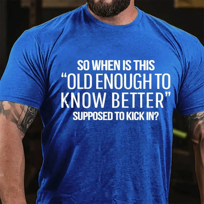 So When Is This Old Enough To Know Better Supposed To Kick In? Graphic T-Shirt