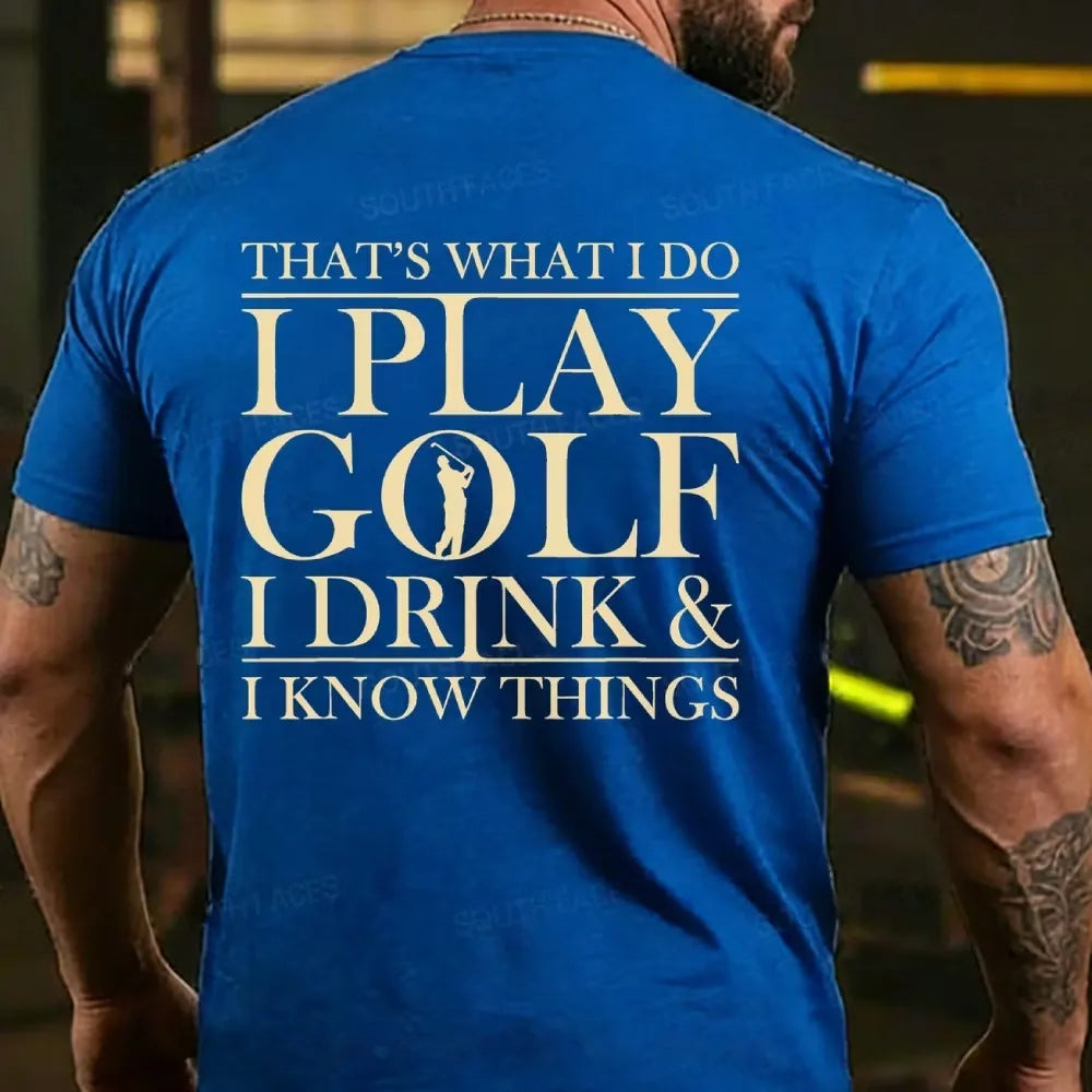 That?¡¥S What I Do I Play Golf I Drink And I Know Things Back T-Shirt