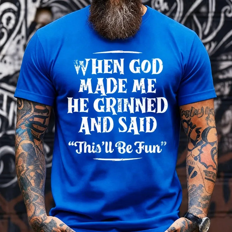 When God Made Me He Grinned And Said This'll Be Fun Graphic T-Shirt