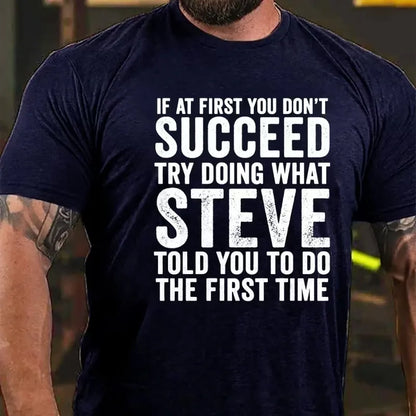 If At First You Don't Succeed Try Doing What Steve Said Graphic T-Shirt