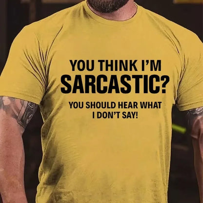 You Think I'm Sarcastic You Should Hear What I Don't Say Graphic T-Shirt