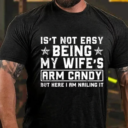 It's Not Easy Being My Wife's Arm Candy But Here I Am Nailing It Graphic T-Shirt