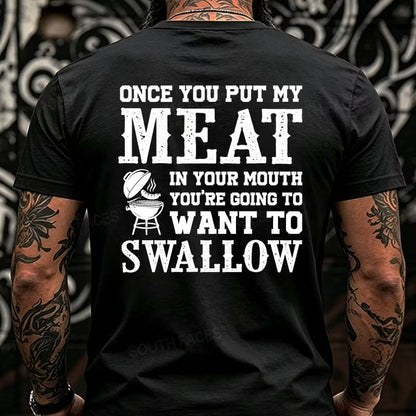 Once You Put My Meat In Your Mouth You're Going To Want To Swallow Back T-Shirts