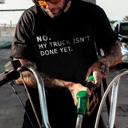 No My Truck Isn't Done Yet Printed Men's T-shirt