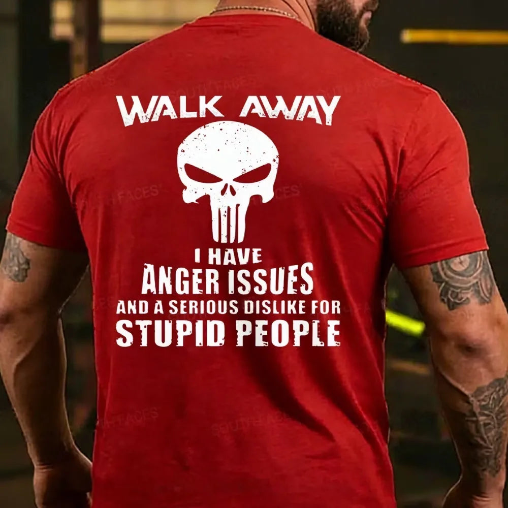Walk Away I Have Anger Issues And A Serious Dislike For Stupid People T-shirt