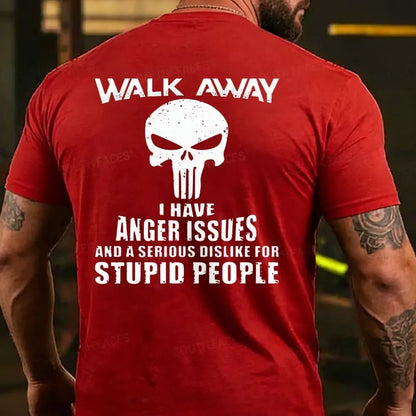 Walk Away I Have Anger Issues And A Serious Dislike For Stupid People T-shirt