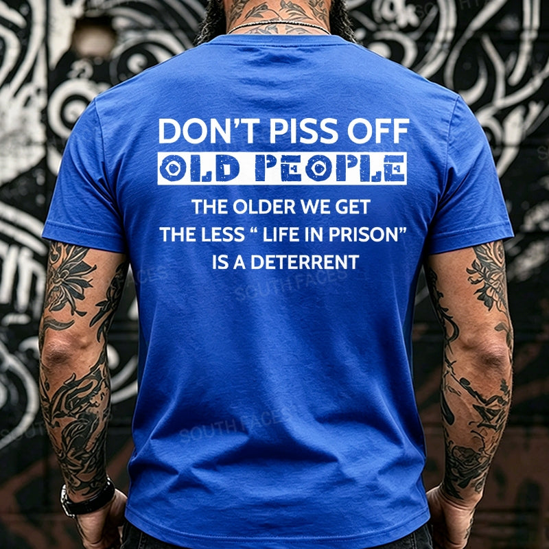 Don't Piss Off Old People The Older We Get The Less Life In Prison Is A Deterrent Back T-Shirts