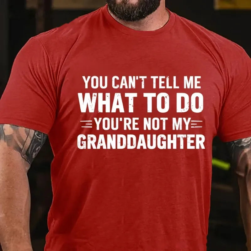 You Can't Tell Me What To Do You Are Not My Granddaughter Graphic T-Shirt