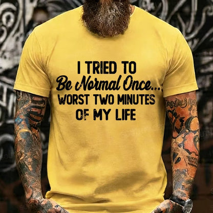 I Tried to Be Normal Once, Worst Two Minutes of My Life Graphic T-Shirt