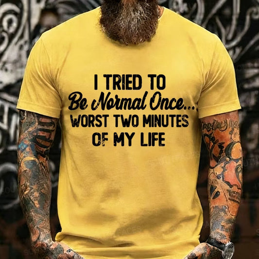 I Tried to Be Normal Once, Worst Two Minutes of My Life Graphic T-Shirt