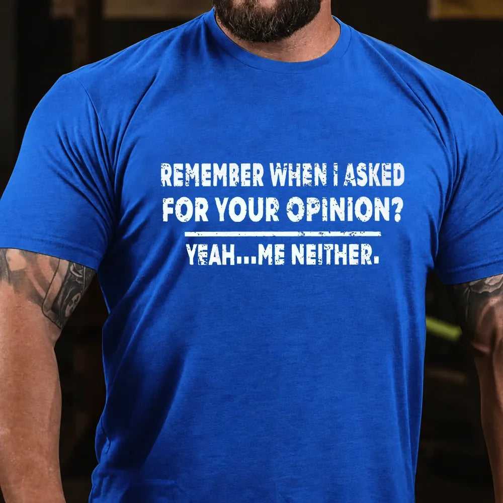 Remember When I Asked For Your Opinion Graphic T-Shirt