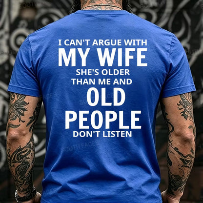 I Can't Argue With My Wife She's Older That Me And Old People Don't Listen Back T-Shirts