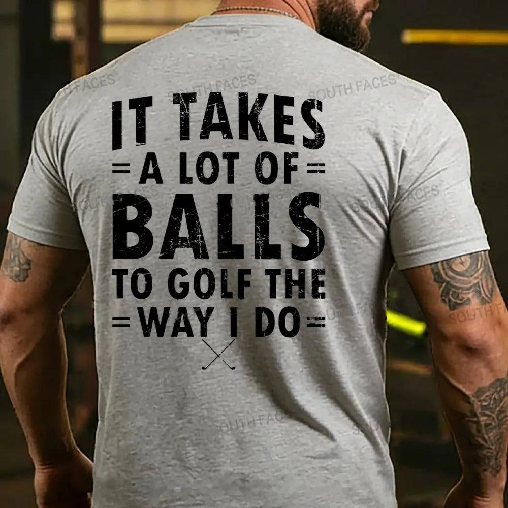It Takes A Lot of Balls to Golf The Why I Do  T-shirts