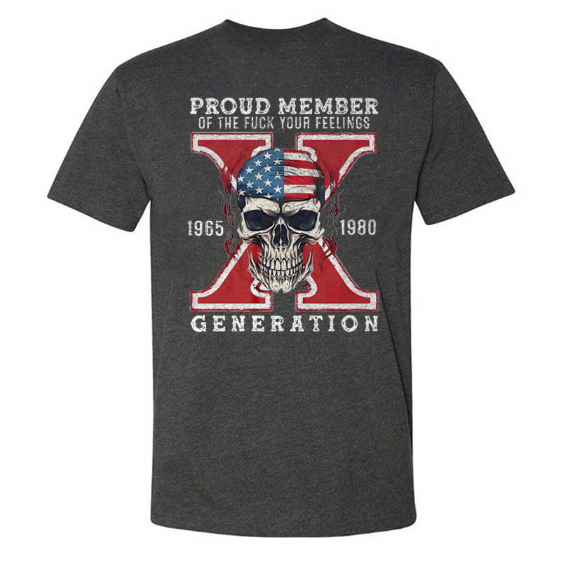 Proud Member of the Fuck Your Feelings X Generation T-shirt