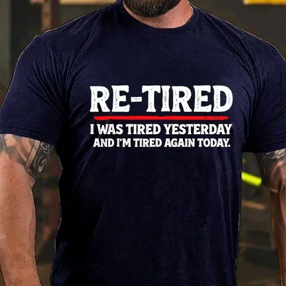 Re-Tired I Was Tired Yesterday And I'm Tired Again Today Graphic T-Shirt