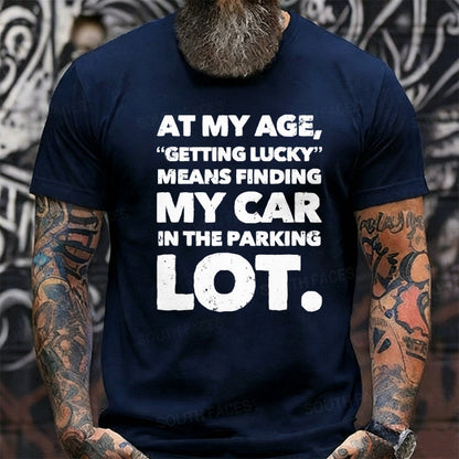 At My Age Getting Lucky Means Finding My Car In Parking Lot Graphic T-Shirt