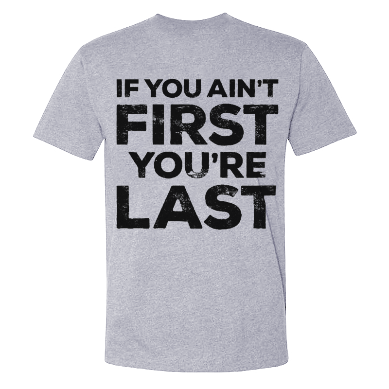 If You Ain't First You're Last T-shirts