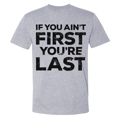 If You Ain't First You're Last T-shirts