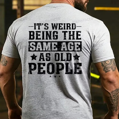 It's Weird Being The Same Age As Old People T-Shirts