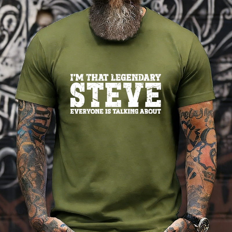 I'm That Legendary Steve Everyone Is Talking About Graphic T-Shirt