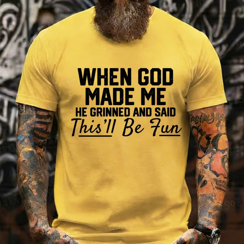 When God Made Me He Grinned and Said Graphic T-Shirt