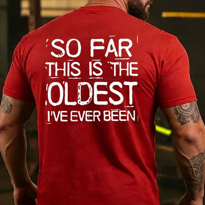 So Far This Is The Oldest I've Ever Been T-shirts