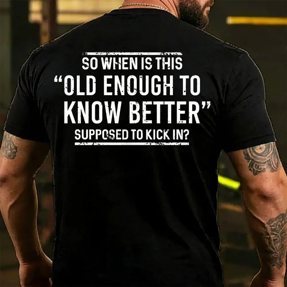 So When Is This Old Enough To Know Better Supposed To Kick In? Back T-shirt