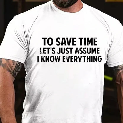 To Save Time Let's Just Assume I Know Everything Graphic T-Shirt