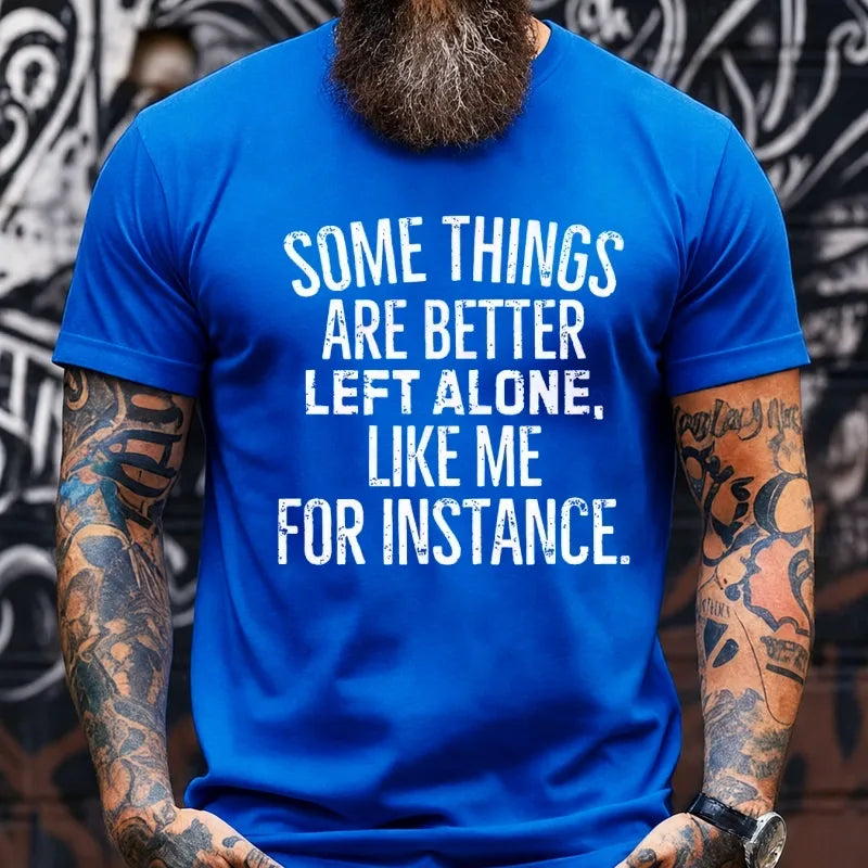 Some Things Are Better Left Alone Like Me For Instance Graphic T-Shirt