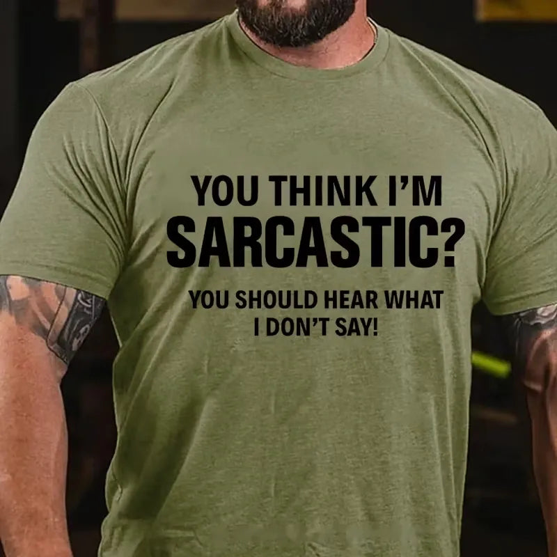 You Think I'm Sarcastic You Should Hear What I Don't Say Graphic T-Shirt